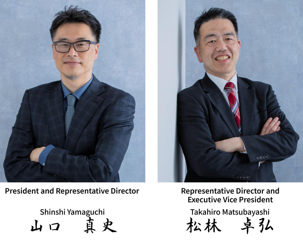 代表取締役社長 Shinshi Yamaguchi 代表取締役副社長 Takahiro Matsubayashi